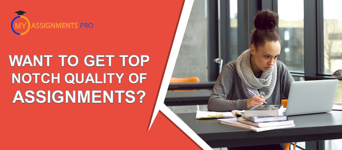 Want To Get Top Notch Quality of Assignments?