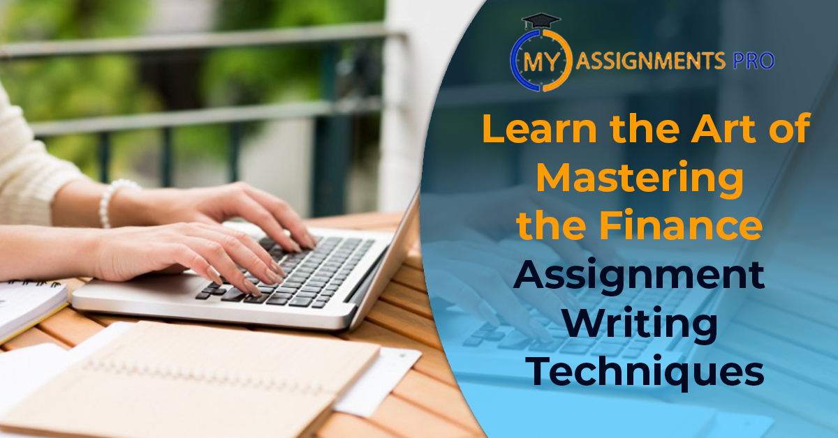 Learn the Art of Mastering the Finance Assignment Writing Techniques