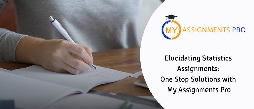 Elucidating Statistics Assignments: One Stop Solutions with My Assignments Pro